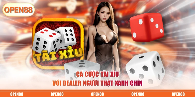 Cá cược Tài Xỉu với Dealer người thật xanh chín