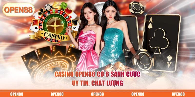Casino OPEN88 có 8 sảnh cược uy tín, chất lượng