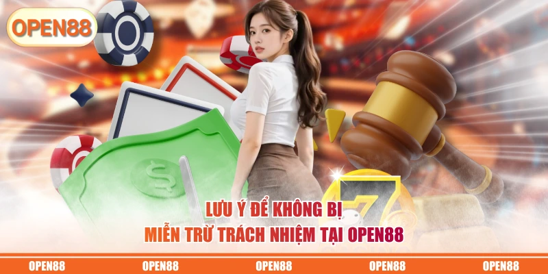 Lưu ý để không bị miễn trừ trách nhiệm tại OPEN88