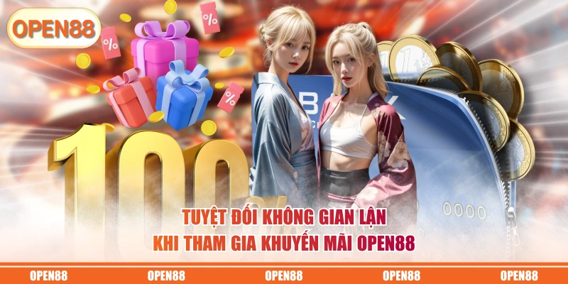 Tuyệt đối không gian lận khi tham gia khuyến mãi OPEN88